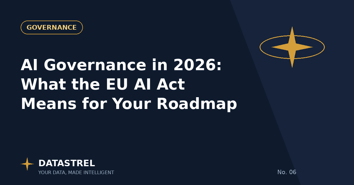 AI Governance in 2026: What the EU AI Act Means for Your Roadmap