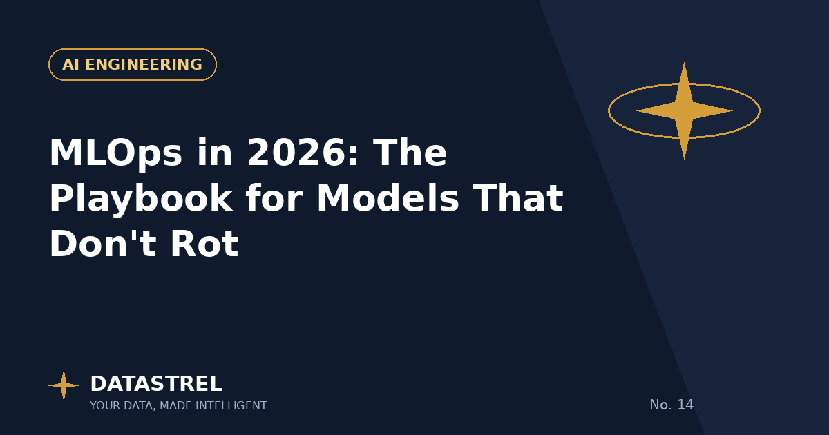 MLOps in 2026: The Playbook for Models That Don't Rot